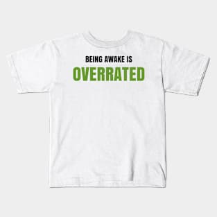 Being awake is overrated Kids T-Shirt